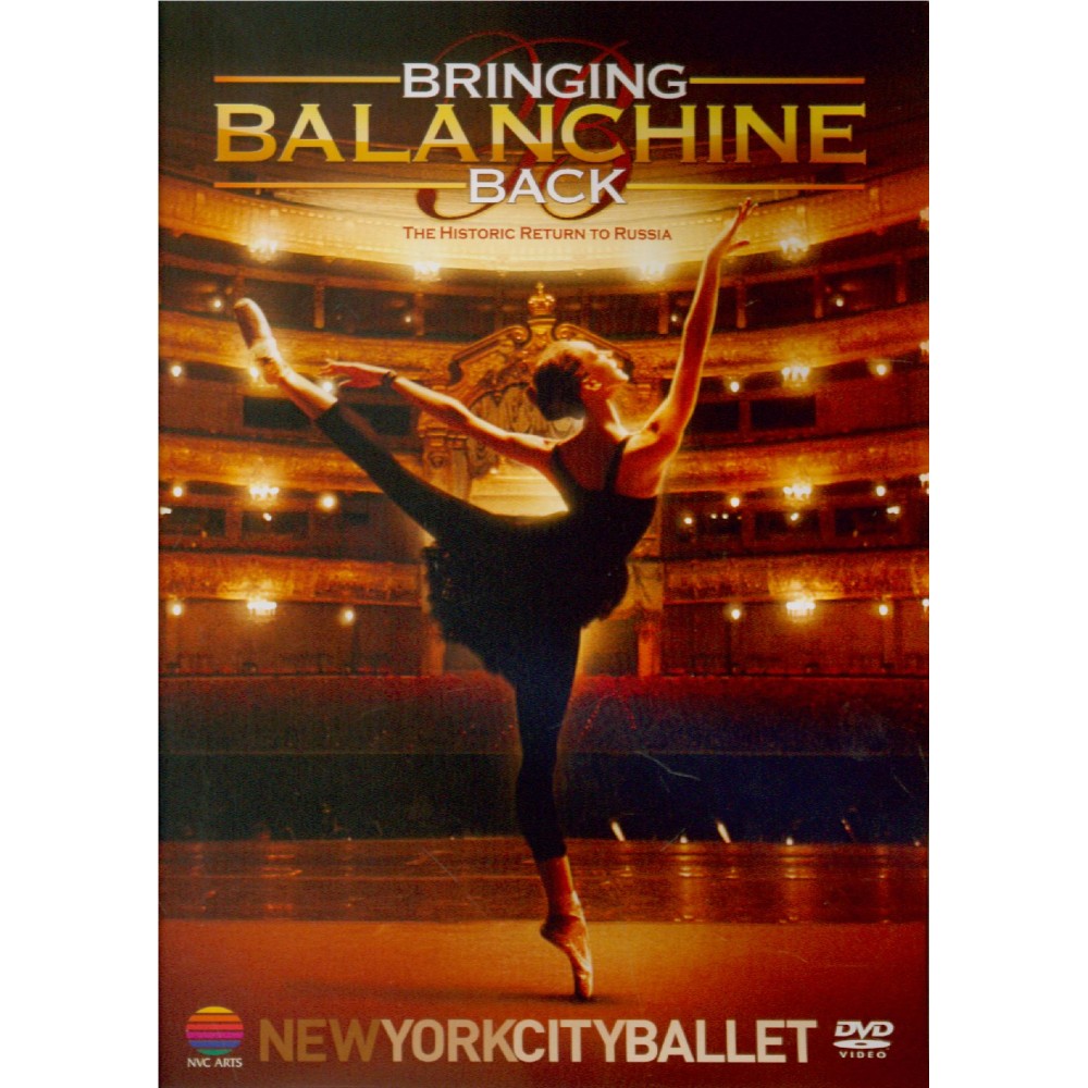 Bringing Balanchine Back : The Historic Return to Russia New York City Ballet..